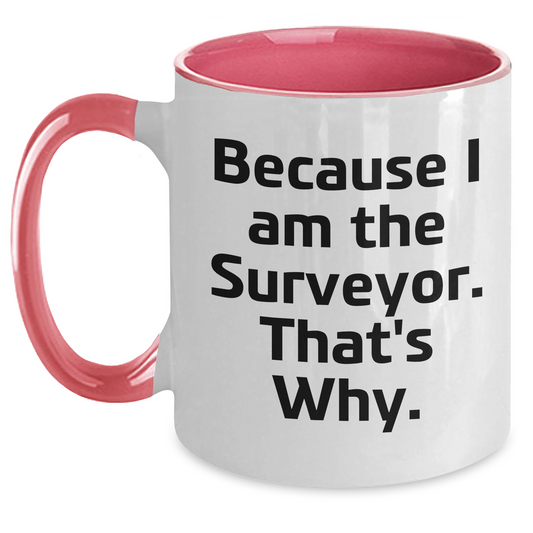 Funny Surveyor Gifts for Men - Because I Am The Surveyor. That's Why. Two Tone Coffee Mug for Graduation - Main