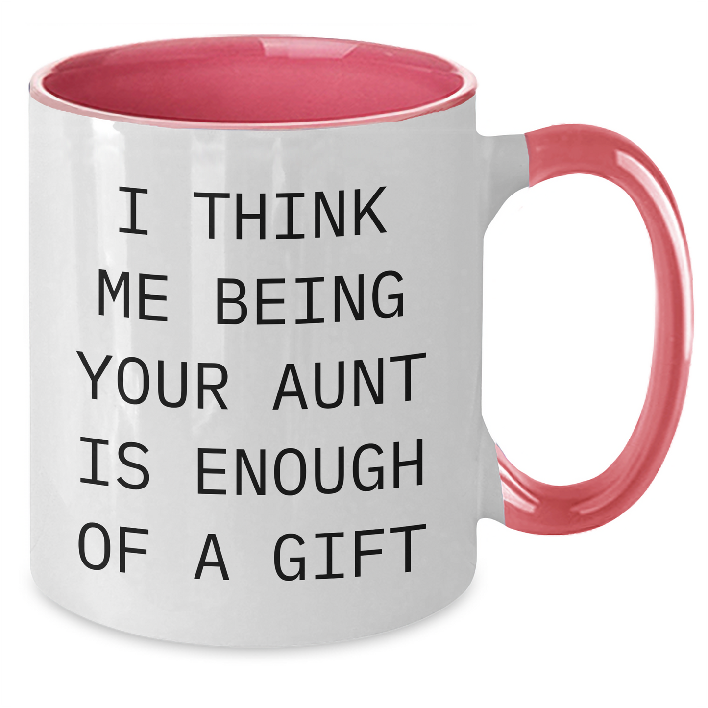 Funny Aunt Gifts from Men, Cute Two Tone Coffee Mug for Aunt, I Think Me Being Your Aunt Is Enough Of A Gift, Unique Father's Day Unique Gifts for Women - Additional