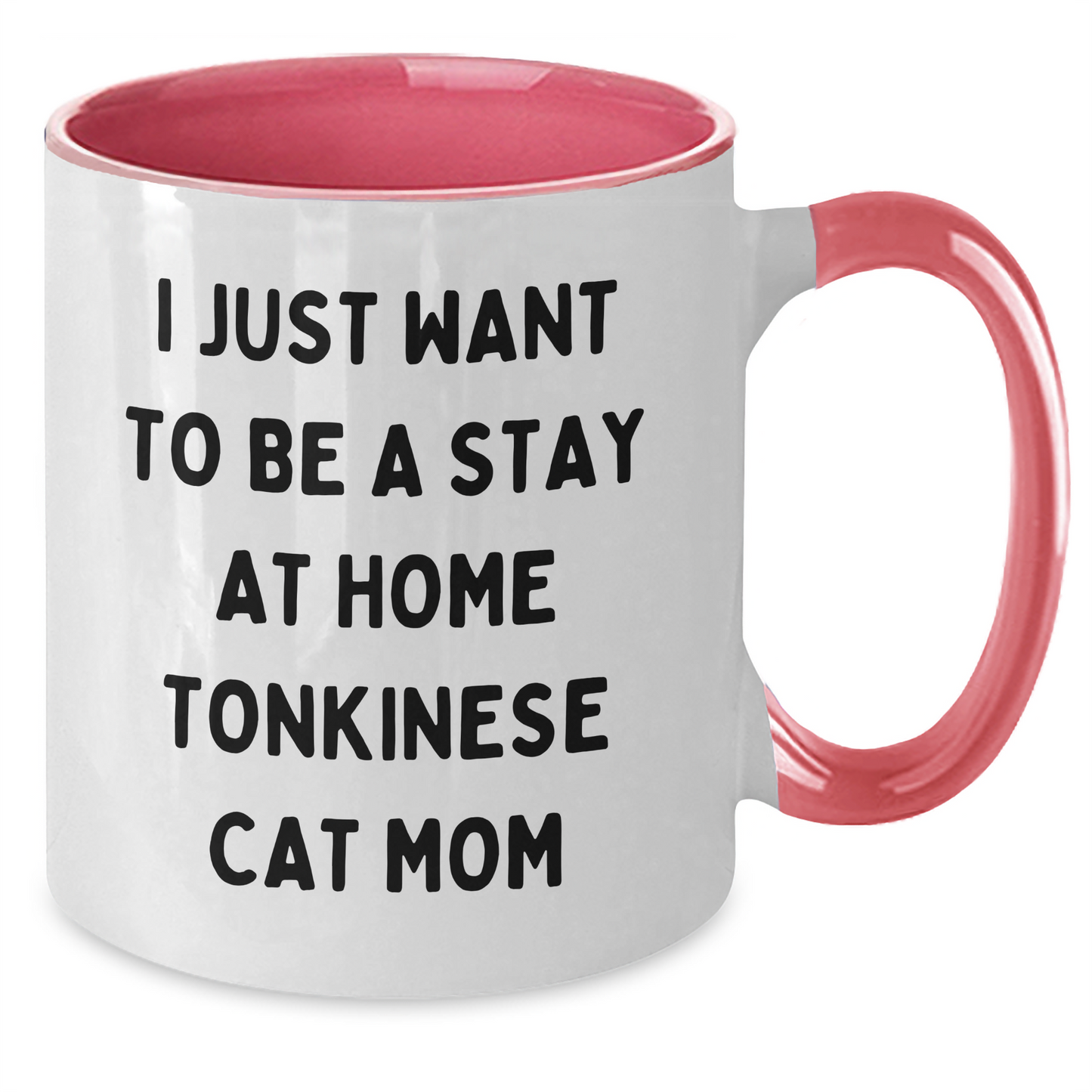 I Just Want To Be A Stay At Home Tonkinese Cat Mom Two Tone Coffee Mug Graduation Gift from Friends for Family Black White Navy Pink Color Options - Additional
