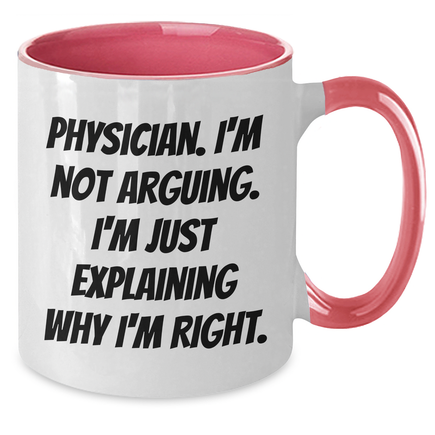 Funny Physician Gifts from Friends - 'I'm Not Arguing' Two Tone Coffee Mug for Graduation - Black, Red, Navy, Pink, 11oz - Additional