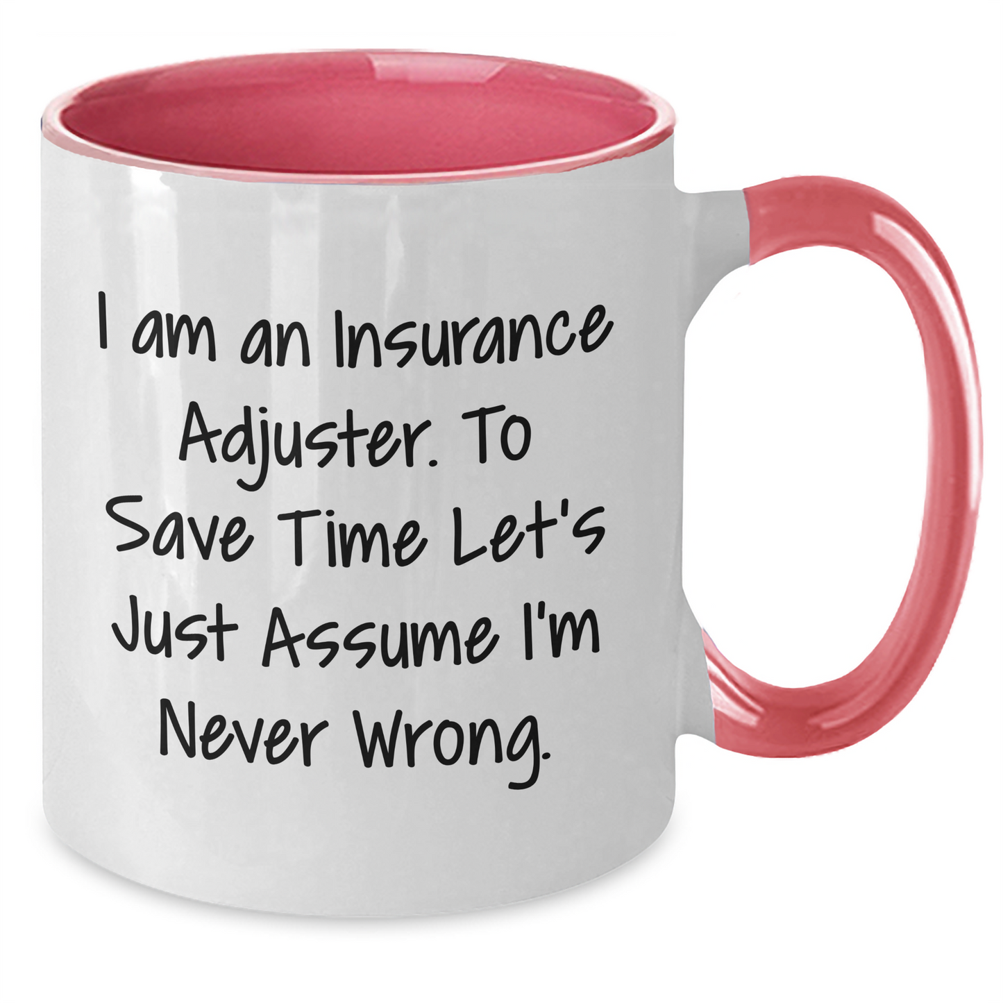 Insurance Adjuster Humor Gifts for Men - Two Tone Coffee Mug 'I Am an Insurance Adjuster. To Save Time Let's Just Assume I'm Never Wrong.' - Additional