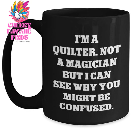 Quilter Gifts from Friends - Funny Quilter Black Coffee Mug for Men on Father's Day - I'm A Quilter, Not A Magician, Gifts for Quilters - Main