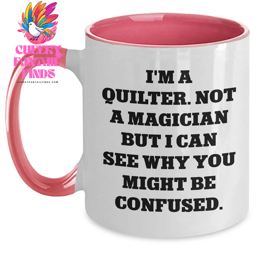 Quilter Humor Gifts from Friends and Family - I'm A Quilter. Not A Magician But I Can See Why You Might Be Confused. Two Tone Coffee Mugs for Men and Women, Father's Day Unique Gifts - Main