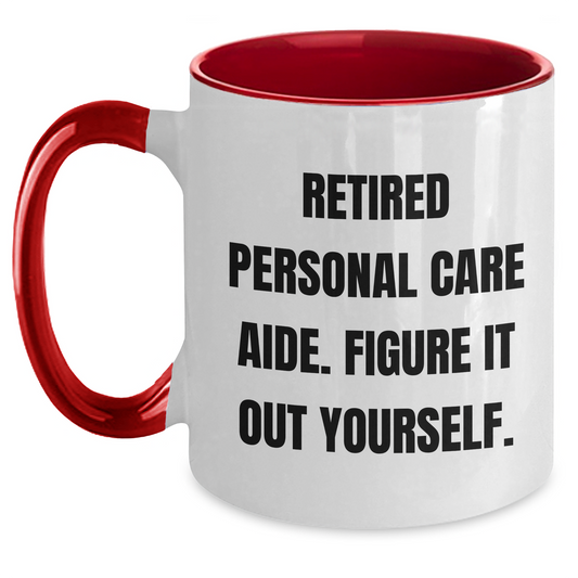 Funny Retirement Gift for Personal Care Aide, Retired Personal Care Aide. Figure It Out Yourself. Two Tone Coffee Mug, Gifts from Family, Gifts for Personal Care Aide - Father's Day Unique Gifts - Main