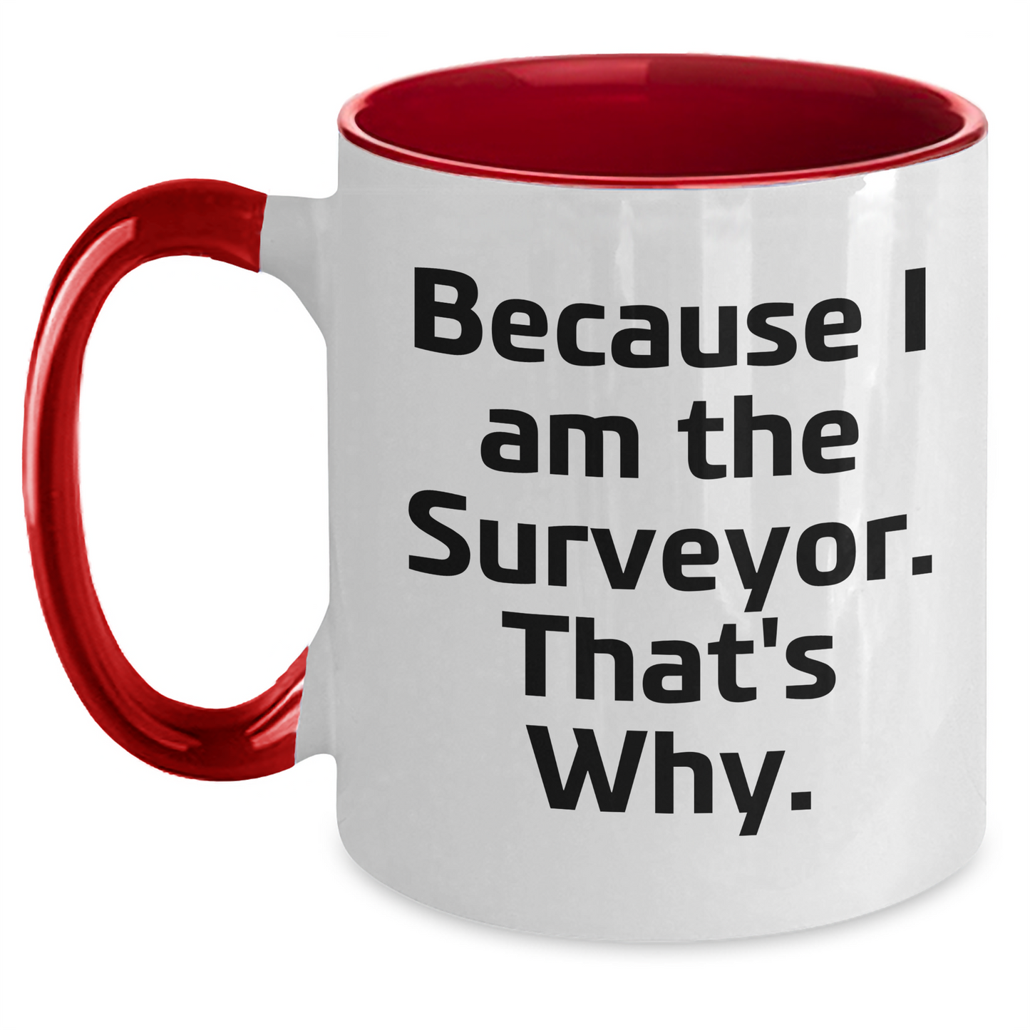 Funny Surveyor Gifts for Men - Because I Am The Surveyor. That's Why. Two Tone Coffee Mug for Graduation - Main