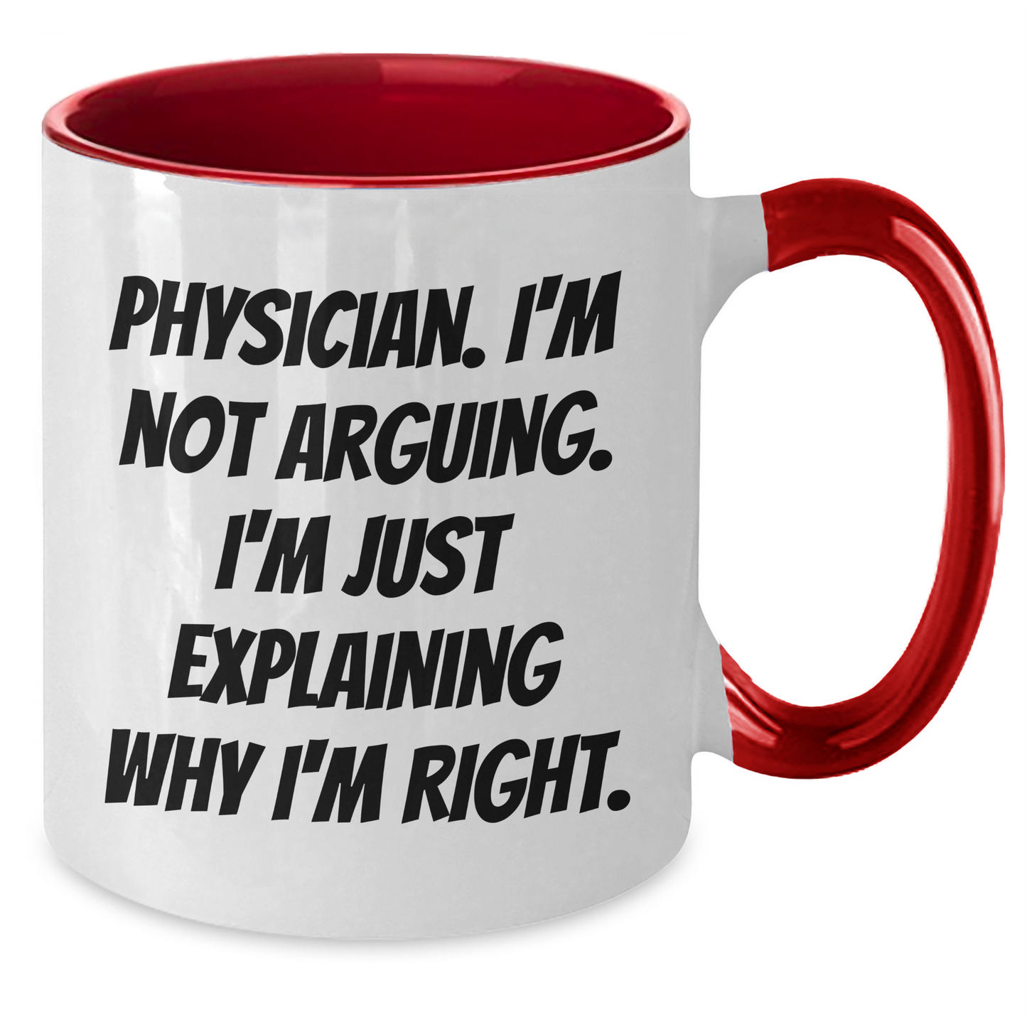 Funny Physician Gifts from Friends - 'I'm Not Arguing' Two Tone Coffee Mug for Graduation - Black, Red, Navy, Pink, 11oz - Additional