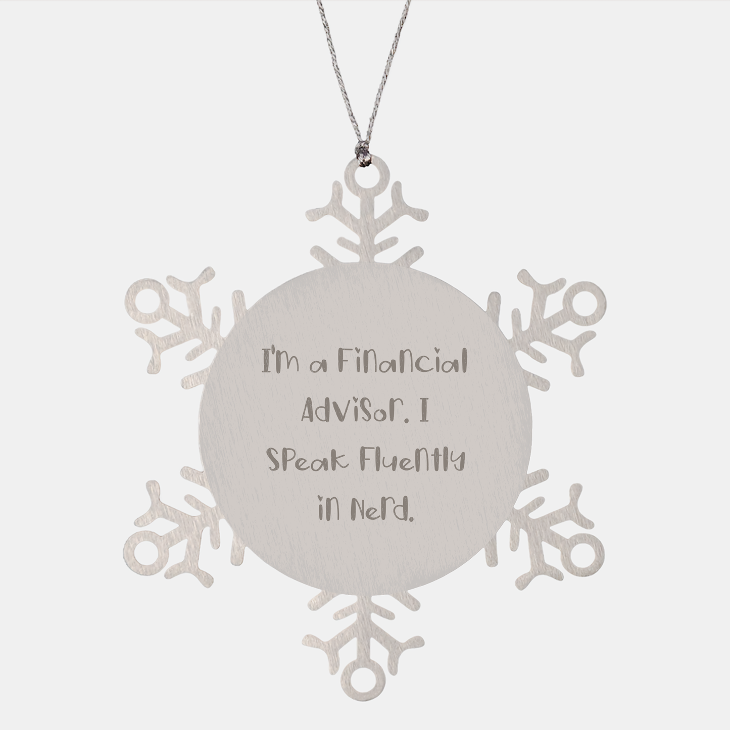 Gifts from Friends to Financial Advisors - Snowflake Ornament, I'm A Financial Advisor. I Speak Fluently In genius. - Unique Christmas Unique Gifts - Image 1