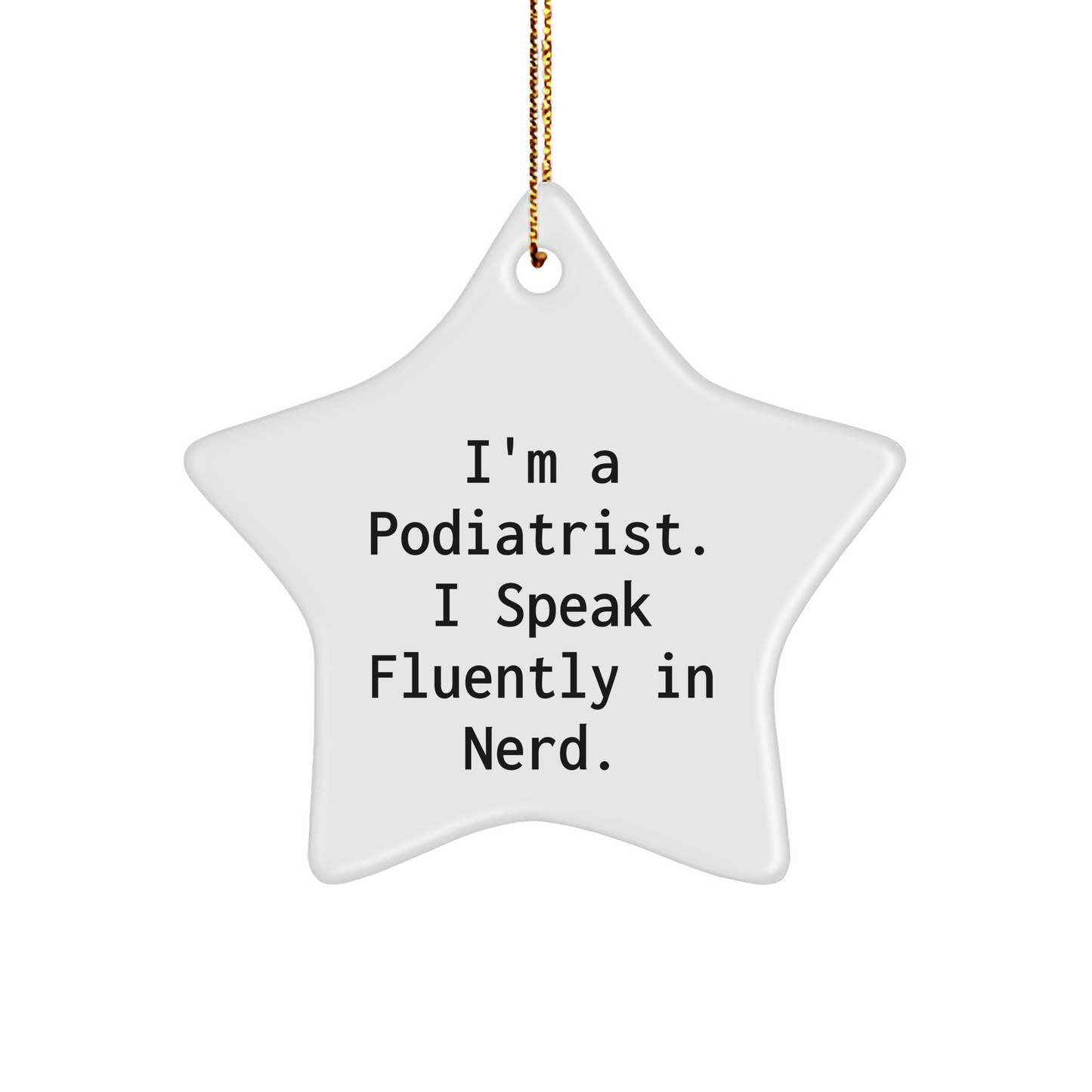 Funny Podiatrist Gifts from Friends - I'm A Podiatrist. I Speak Fluently In genius. - Christmas Unique Star Ornament for Podiatrist - Image 1