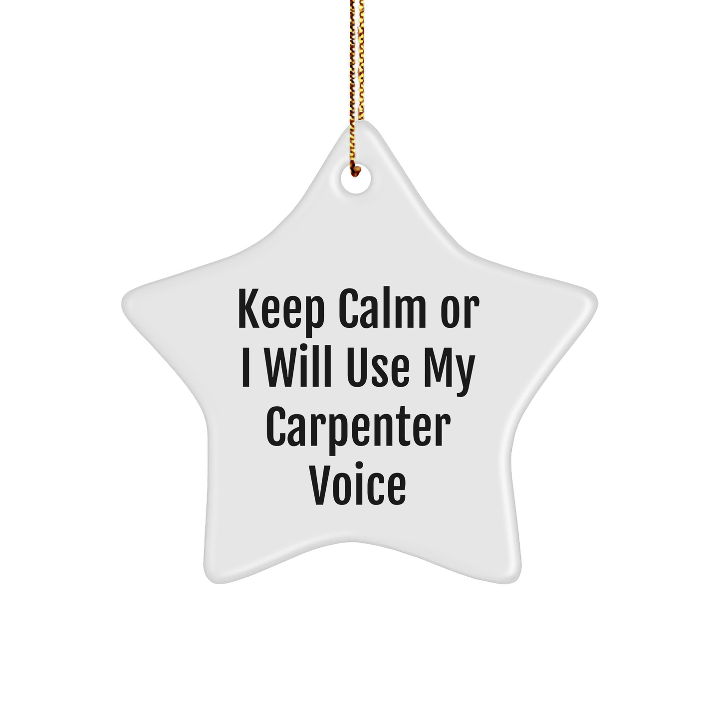 Funny Carpenter Gifts: 'Keep Calm Or I Will Use My Carpenter Voice' Star Ornament for Christmas, Gifts from Men to Friends, Coworkers, and Family - Image 1