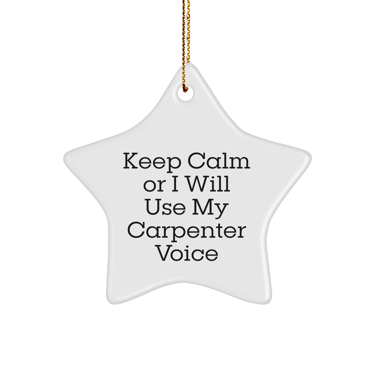 Carpenter Gifts from Friends to Men, 'Keep Calm Or I Will Use My Carpenter Voice' Funny Star Ornament for Christmas - Image 1