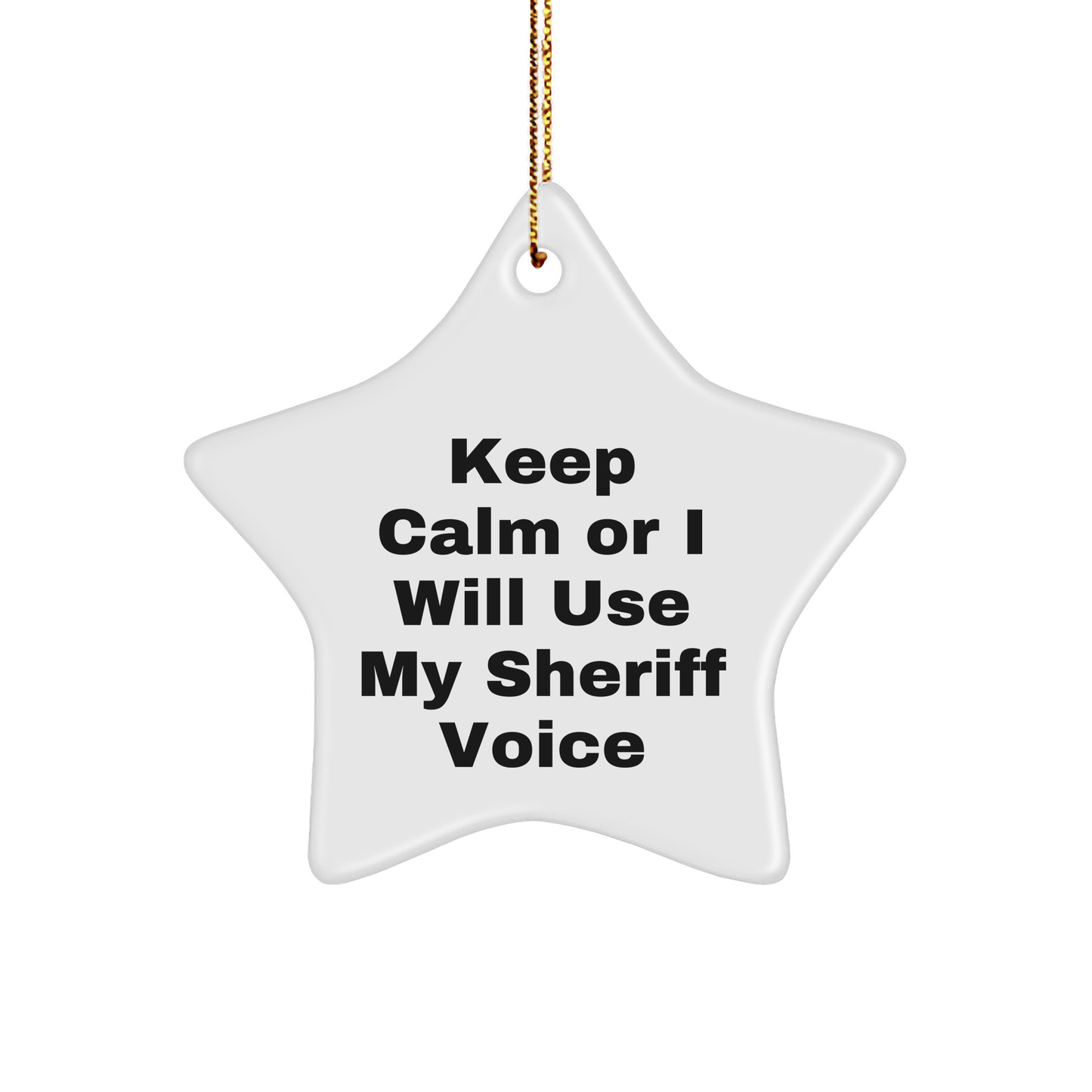 Funny Sheriff Gifts for Men, Women, Friends - Keep Calm Or I Will Use My Sheriff Voice Star Ornament, Christmas Unique Sheriff Sheriff Gifts from Men to Sheriff, Sheriff Star Ornament for Sheriff - Image 1