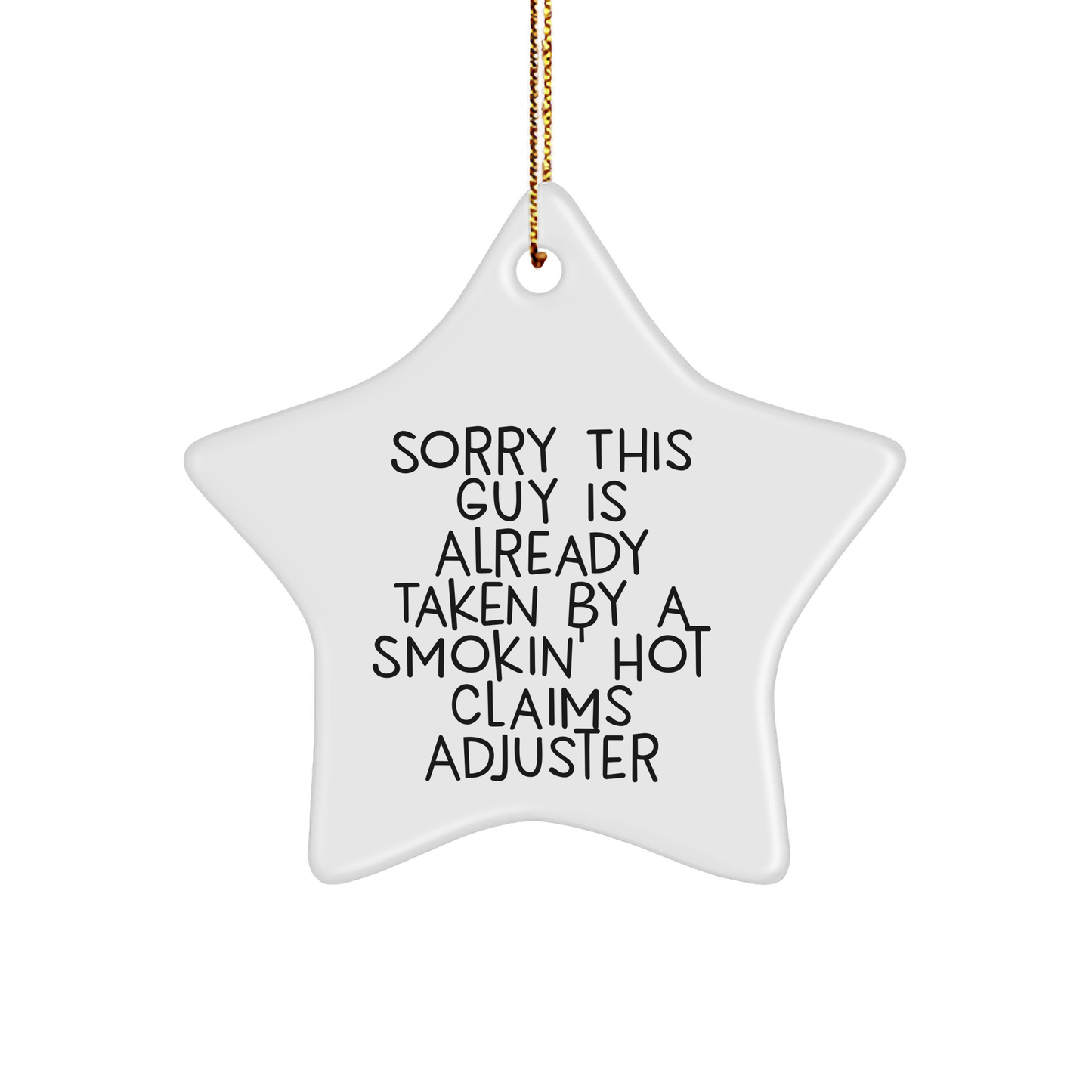 Funny Claims Adjuster Gifts - Star Ornament for Men, Women, Friends, Coworkers, Family - Sorry This Guy Is Already Taken By A Smokin' Hot Claims Adjuster - Image 1