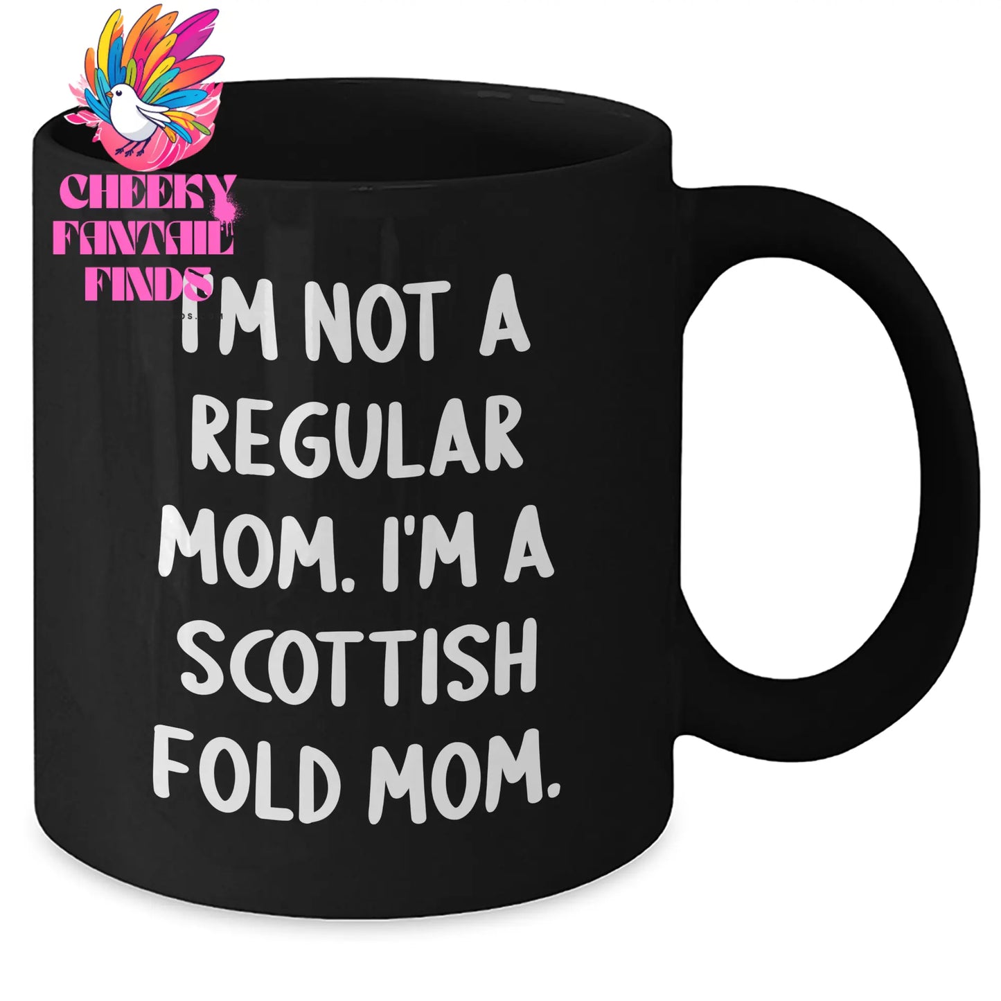 Scottish Fold Cat Mom Funny Gifts from Men to Scottish Fold Cat Dad on Father's Day - 'I'm Not A Regular Mom. I'm A Scottish Fold Mom.' Quote Black Coffee Mug - Additional