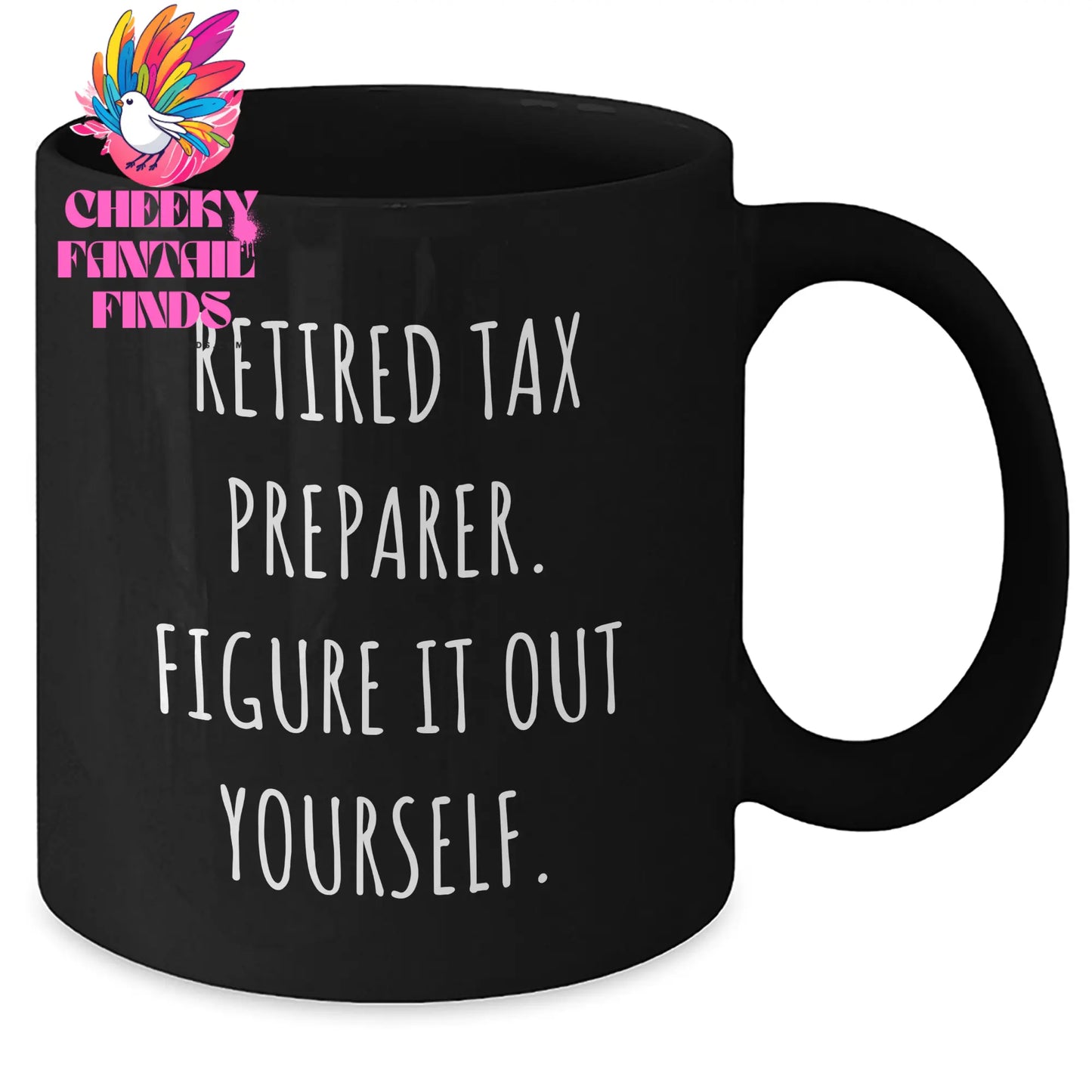 Tax Preparer Humor Gifts for Mom, Black Coffee Mug, 'Figure It Out Yourself', Funny Quote from Retired Tax Preparer, Gifts from Family - Additional