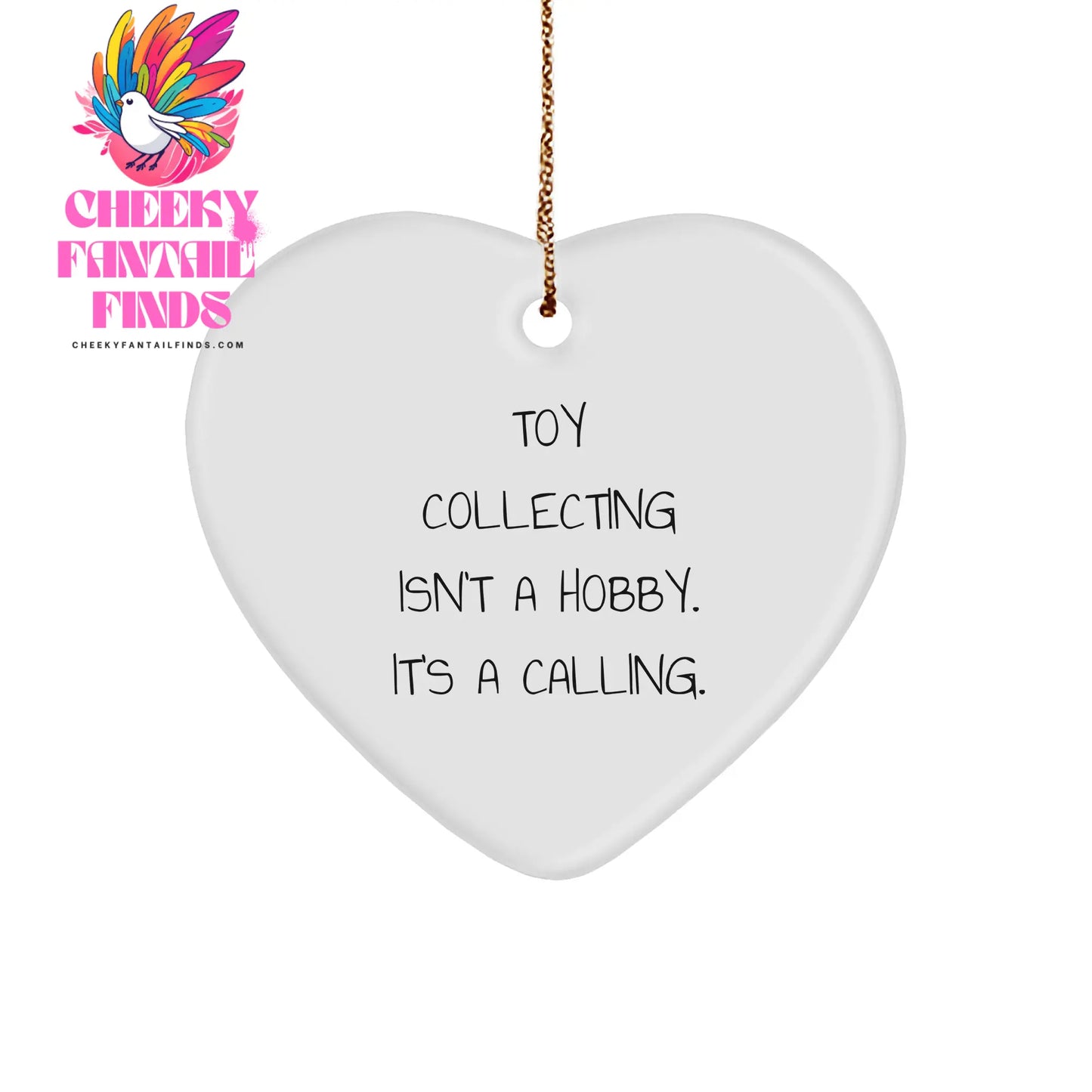 Toy Collecting Heart Ornament, White Sturdy MDF, Gold-Tone String, Christmas Unique Gifts from Friends, 'Toy Collecting Isn't A Hobby. It's A Calling.' - Image 1