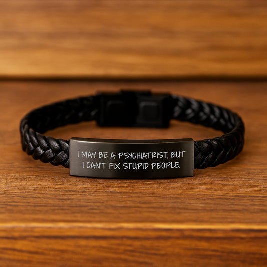 Funny Psychiatrist Gifts - I May Be A Psychiatrist, But I Can't Fix Stupid People. Interlaced Leather Bracelet for Graduation, Gifts from Men to Women - Image 2