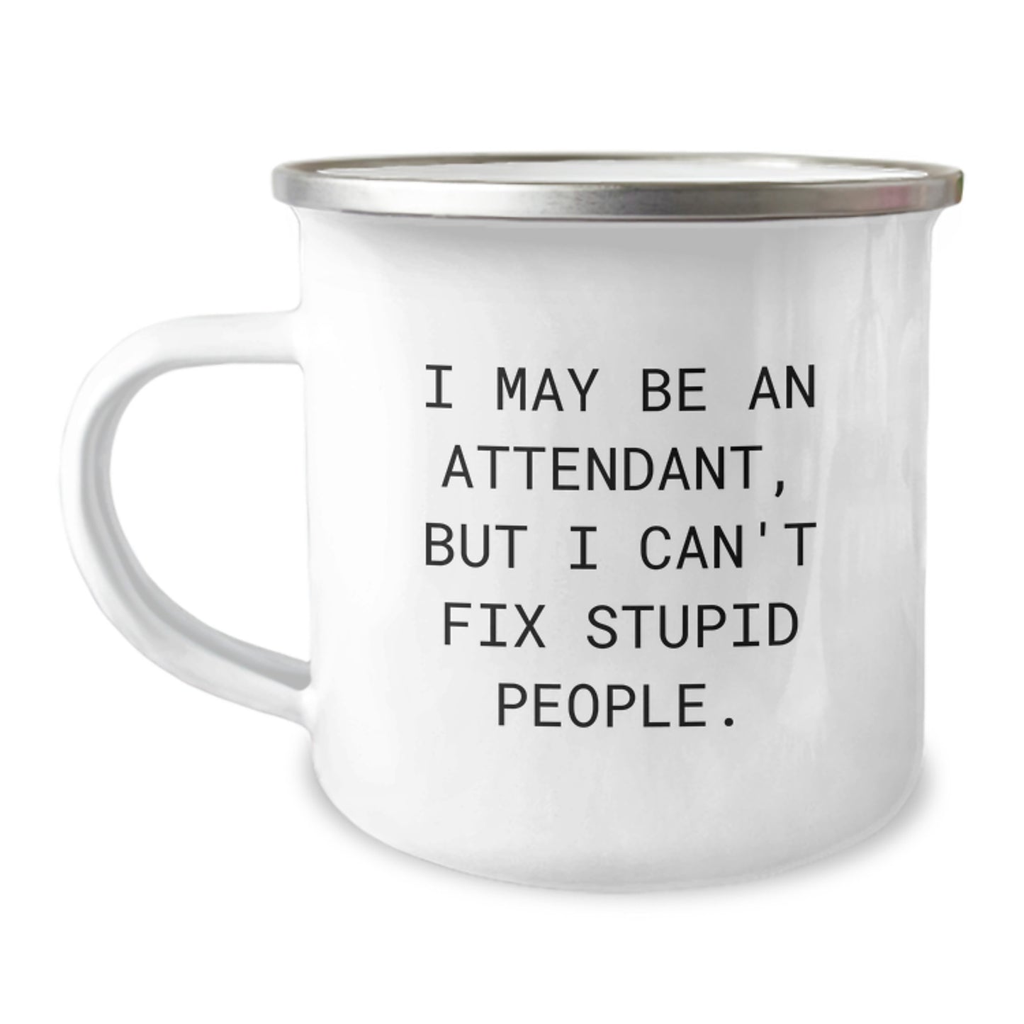 Funny Attendant Gifts for Him - Graduation Unique Gifts from Friends - Camping Mug with Quote 'I May Be An Attendant, But I Can't Fix Stupid People.' - Gifts for Attendant - Image 1