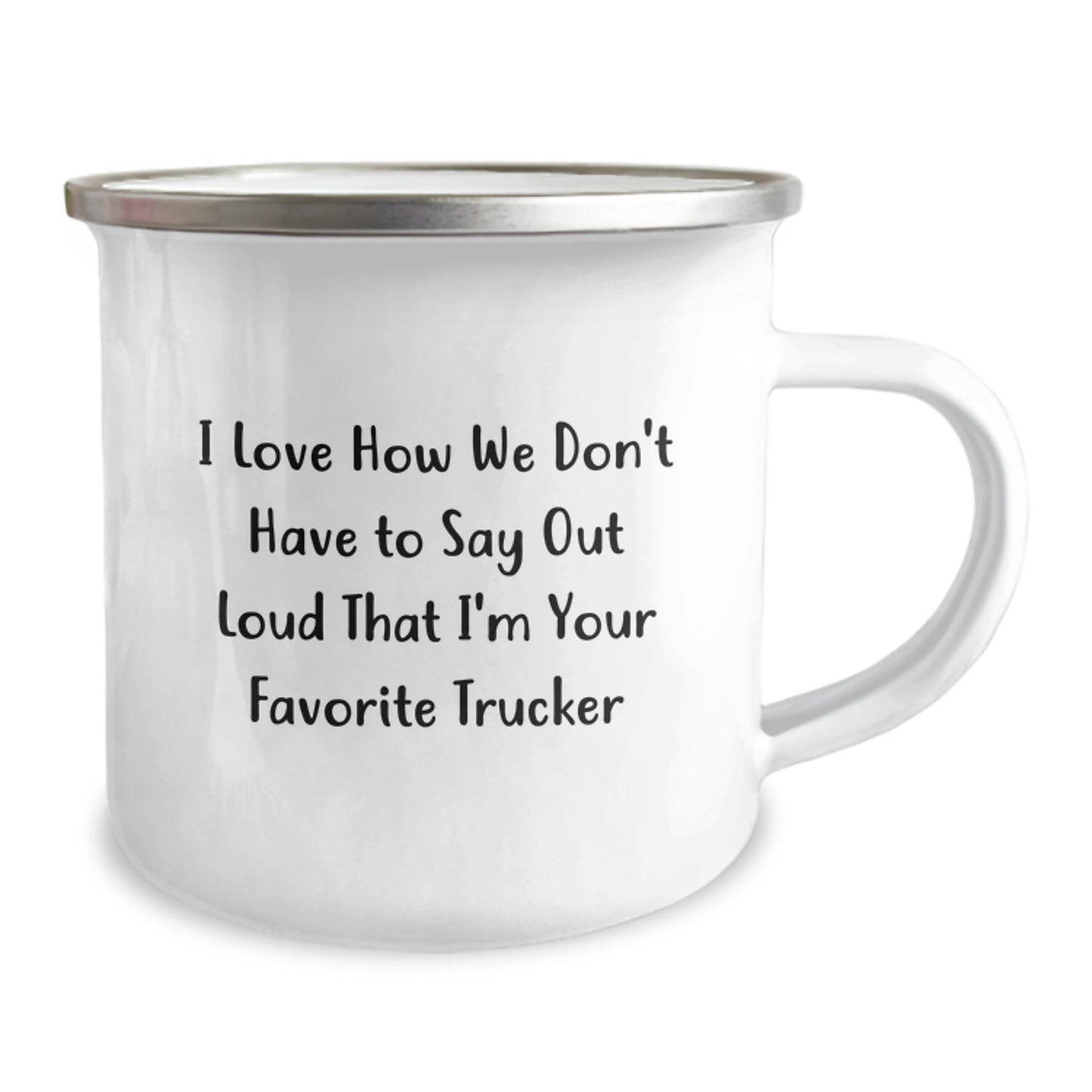 Funny Trucker Gifts from Friends to Favorite Truckers for Graduation Unique Camping Mug, I Love How We Don't Have To Say Out Loud That I'm Your Favorite Trucker - Image 2