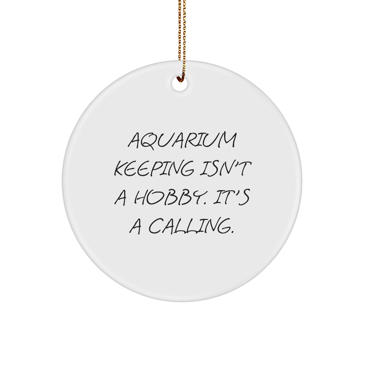 Aquarium Keeping Gifts for Friends from Men, 'Aquarium Keeping Isn't A Hobby. It's A Calling.' Christmas Circle Ornament - Image 1