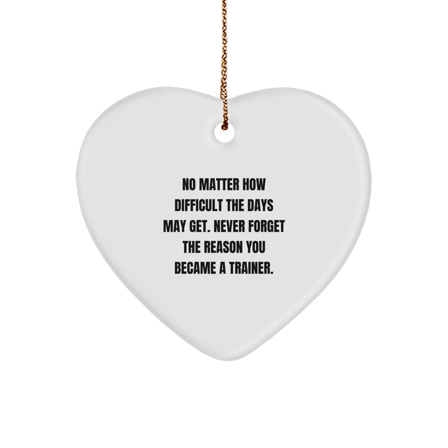 Heartfelt Inspirations Trainer Gifts, Inspirational Heart Ornament, 'No Matter How Difficult...' Gifts from Friends, Coworkers, or Family, Perfect Christmas Unique Gifts for Trainers - Image 1