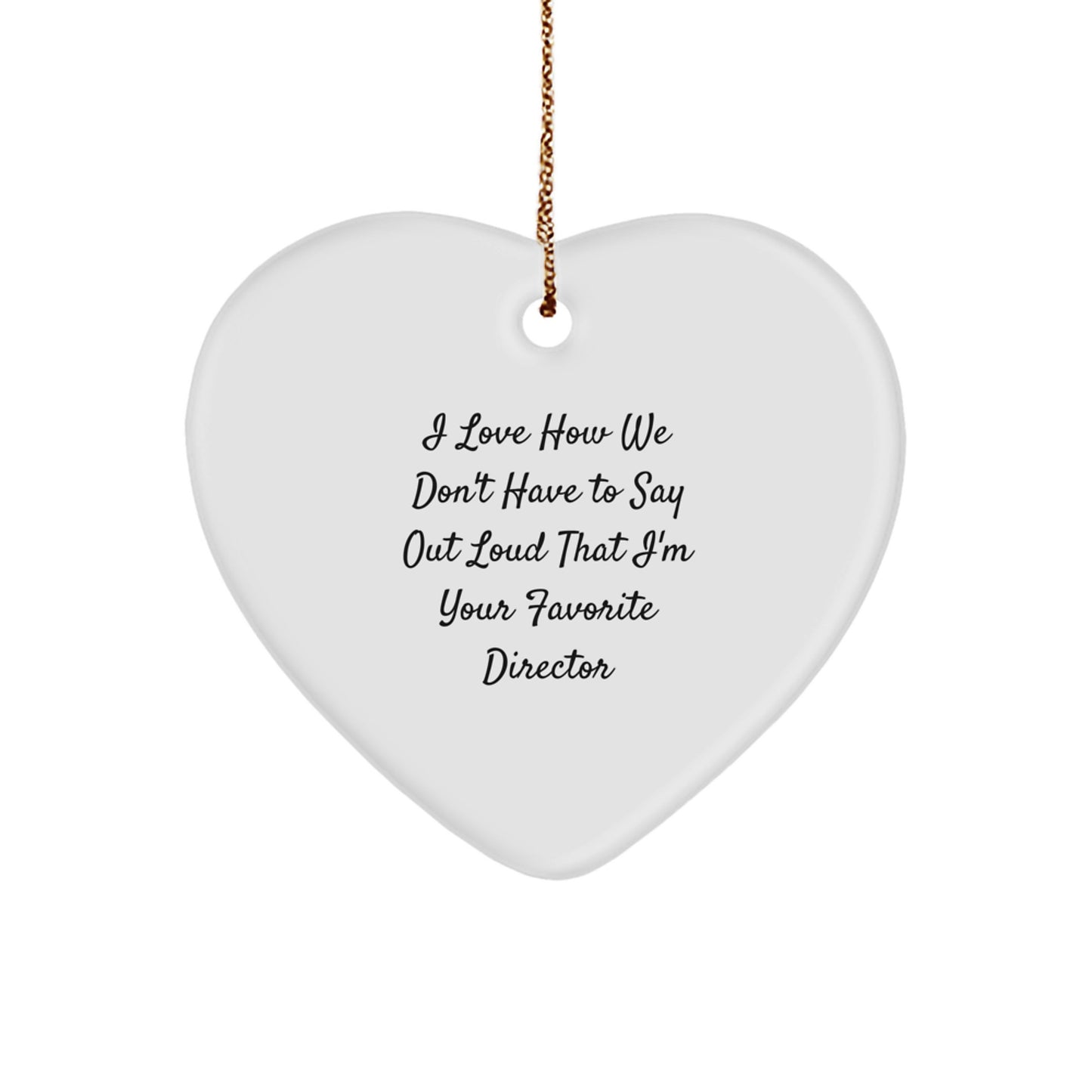 Funny Director Heart Ornament Gifts from Men to Director, I Love How We Don't Have To Say Out Loud That I'm Your Favorite Director, Unique Christmas Unique Gifts - Image 1