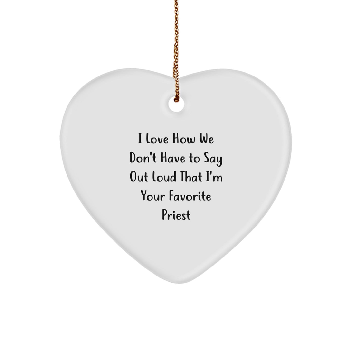Funny Priest Heart Ornament Gifts from Friends and Family - I Love How We Don't Have To Say Out Loud That I'm Your Favorite Priest - Christmas Unique Gifts - Image 1