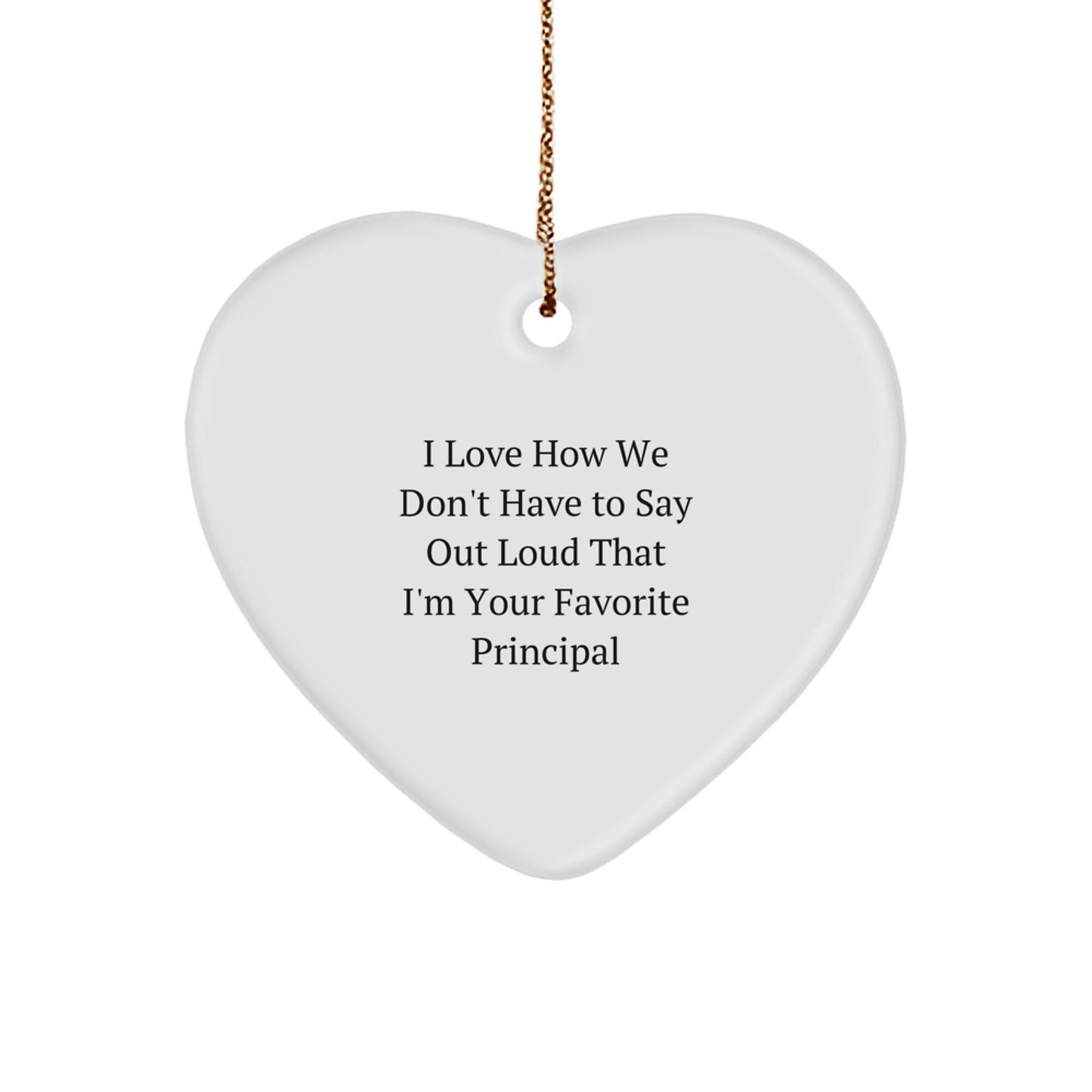 Funny Principal Heart Ornament, Gifts from Men, Women, or Family for Favorite Principal Christmas Decoration, I Love How We Don't Have To Say Out Loud That I'm Your Favorite Principal - Image 1