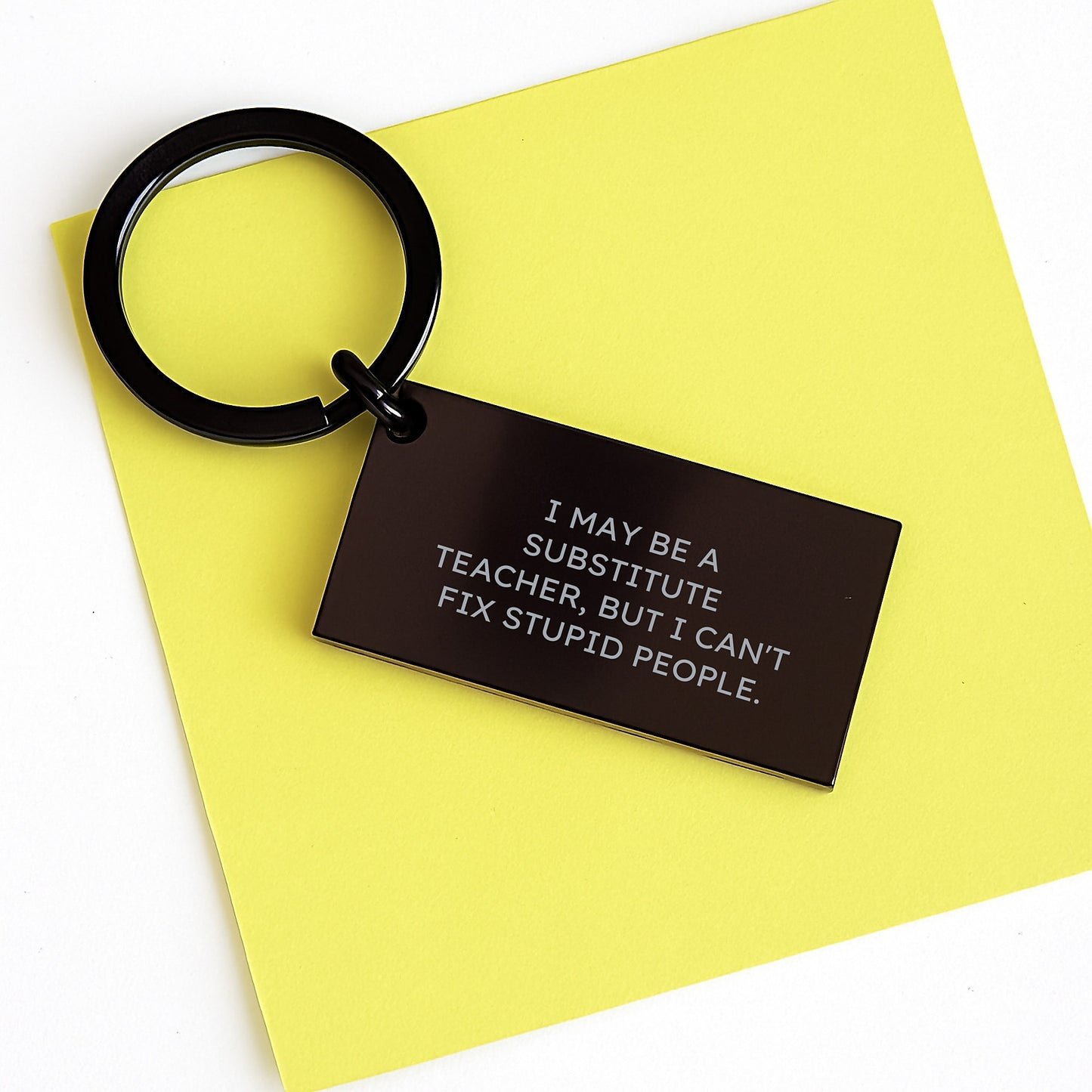 Funny Substitute Teacher Gifts from Friends to Men - Keychain with Inspirational Quote I May Be A Substitute Teacher, But I Can't Fix Stupid People. - Graduation Unique Gifts for Coworkers - Image 3