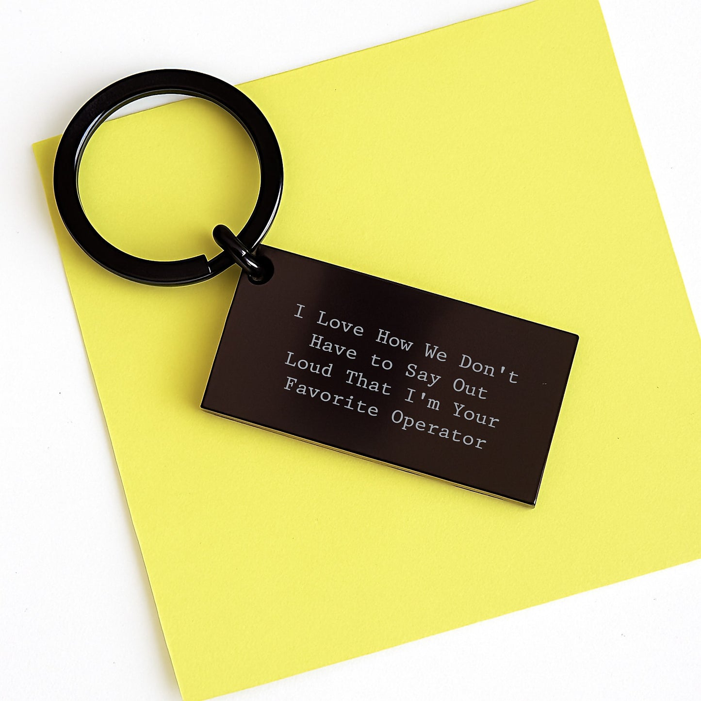 Funny Operator Keychain, Gifts from Friends to Favorite Operator Graduation, 'I Love How We Don't Have To Say Out Loud That I'm Your Favorite Operator', Black Stainless Steel Keychain - Image 3
