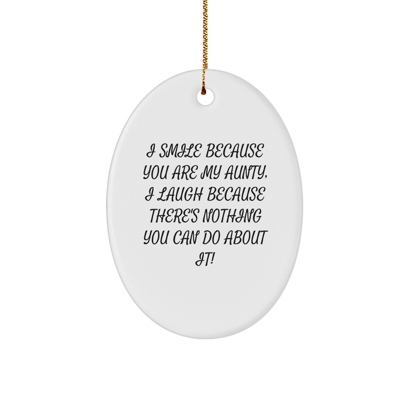 Funny Aunt Gifts from Men, Unique Oval Ornament for Aunty, I Smile Because You Are My Aunty, I Laugh Because There's Nothing You Can Do About It! - Christmas Unique Gift for Aunty - Image 1