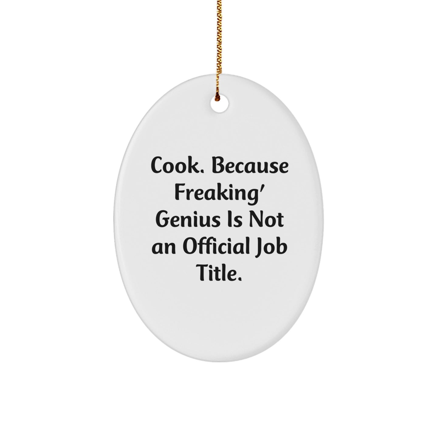 Funny Cook Oval Ornament Gifts from Friends for Christmas, 'Cook. Because Freaking' genius Is Not An Official Job Title.' - Image 1