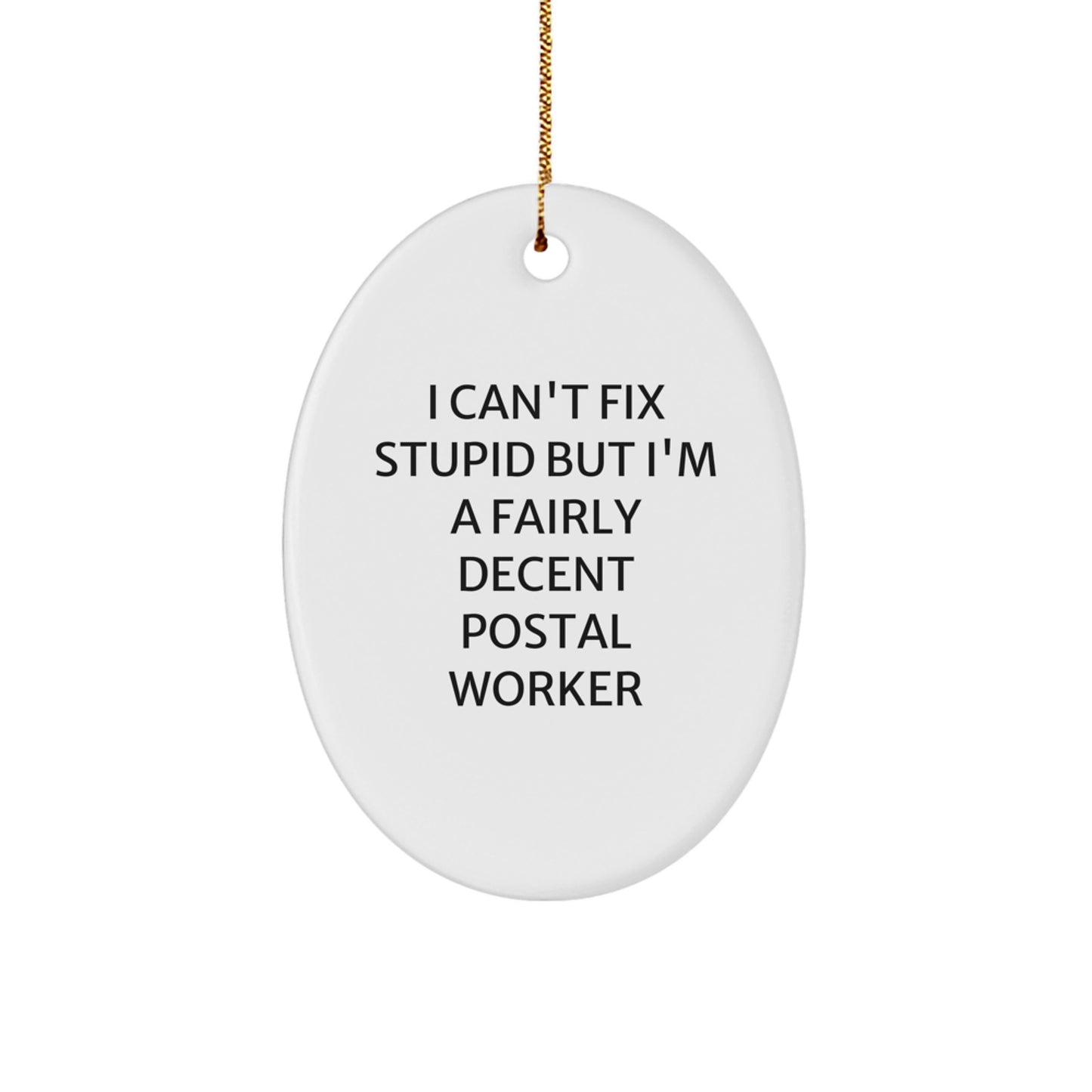 Funny Postal Worker Gifts from Friends for Christmas - 'I Can't Fix Stupid But I'm A Fairly Decent Postal Worker' Oval Ornament - Image 1