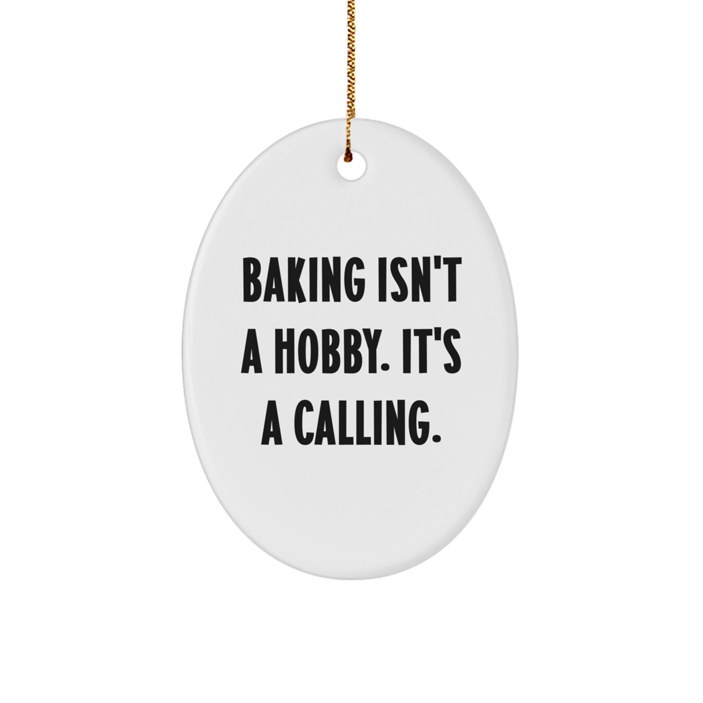 Baking Isn't A Calling., Oval Shaped Gifts from Baking Lovers, for Baking Enthusiasts, Christmas Unique Gifts - Image 1