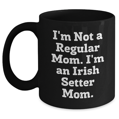Irish Setter Dog Mom Gifts - Funny Quote Black Coffee Mug for Dad, Irish Setter Dog Lover, Father's Day Unique Gifts from Mom to Men - Main