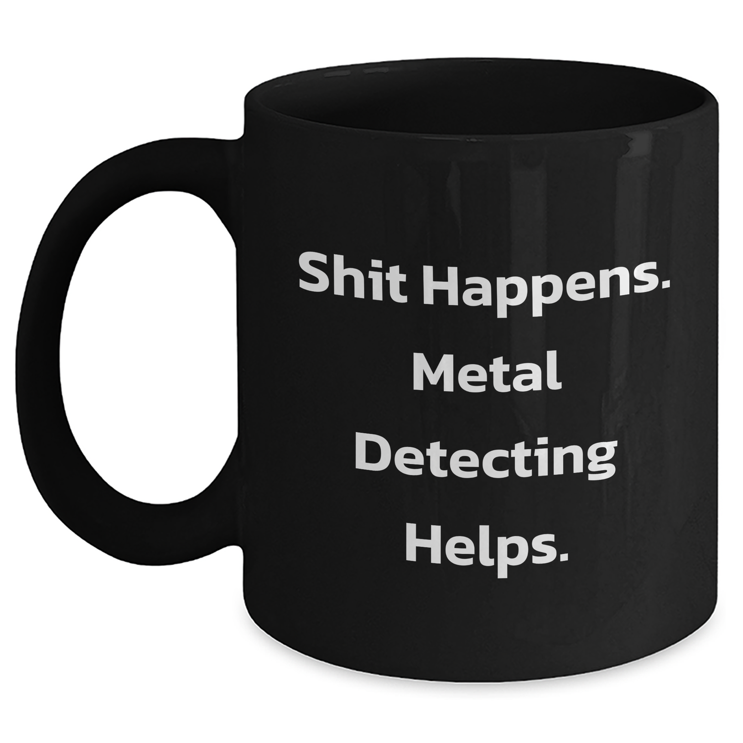 Funny Metal Detecting Gifts for Men from Friends - 'Shit Happens. Metal Detecting Helps.' Black Coffee Mug for Graduation - Main