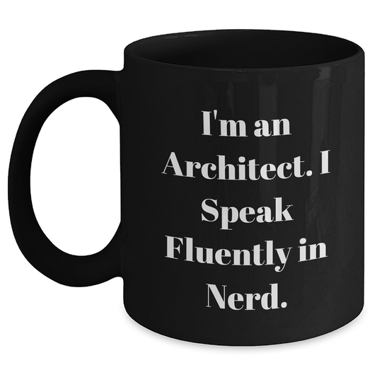 Architect Humor Gifts from Friends for Father's Day, Funny Black Coffee Mug, I'm An Architect. I Speak Fluently In genius., Unique Gifts for Architects - Main