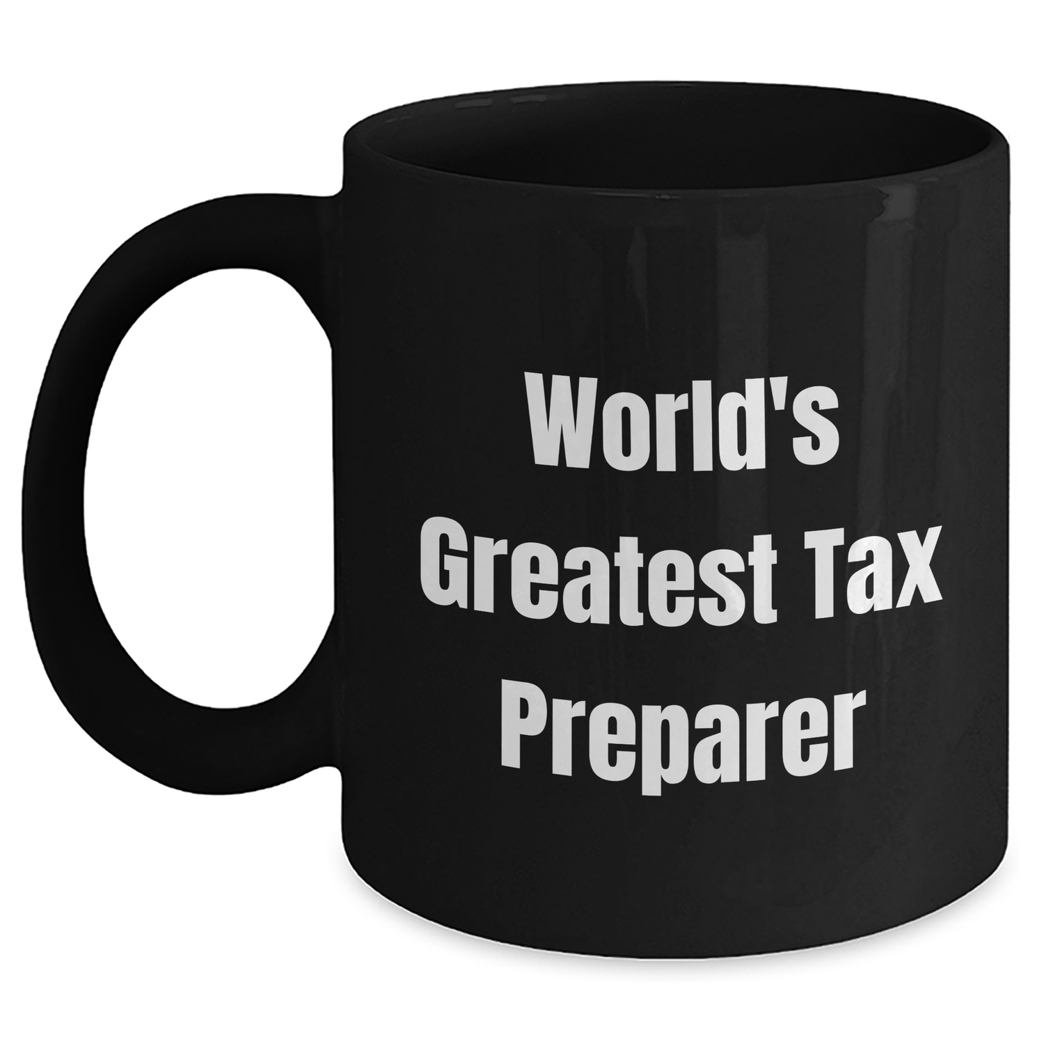 Funny Tax Preparer Gifts from Friends for World's Greatest Tax Prep - 11oz or 15oz Black Coffee Mug - Main