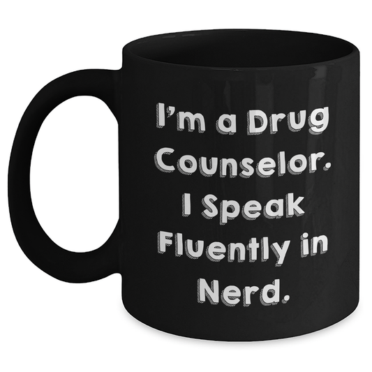 Funny Drug Counselor Gifts from Men to Their Loved Ones - I'm A Drug Counselor. I Speak Fluently In genius. Black Coffee Mug for Father's Day - Main