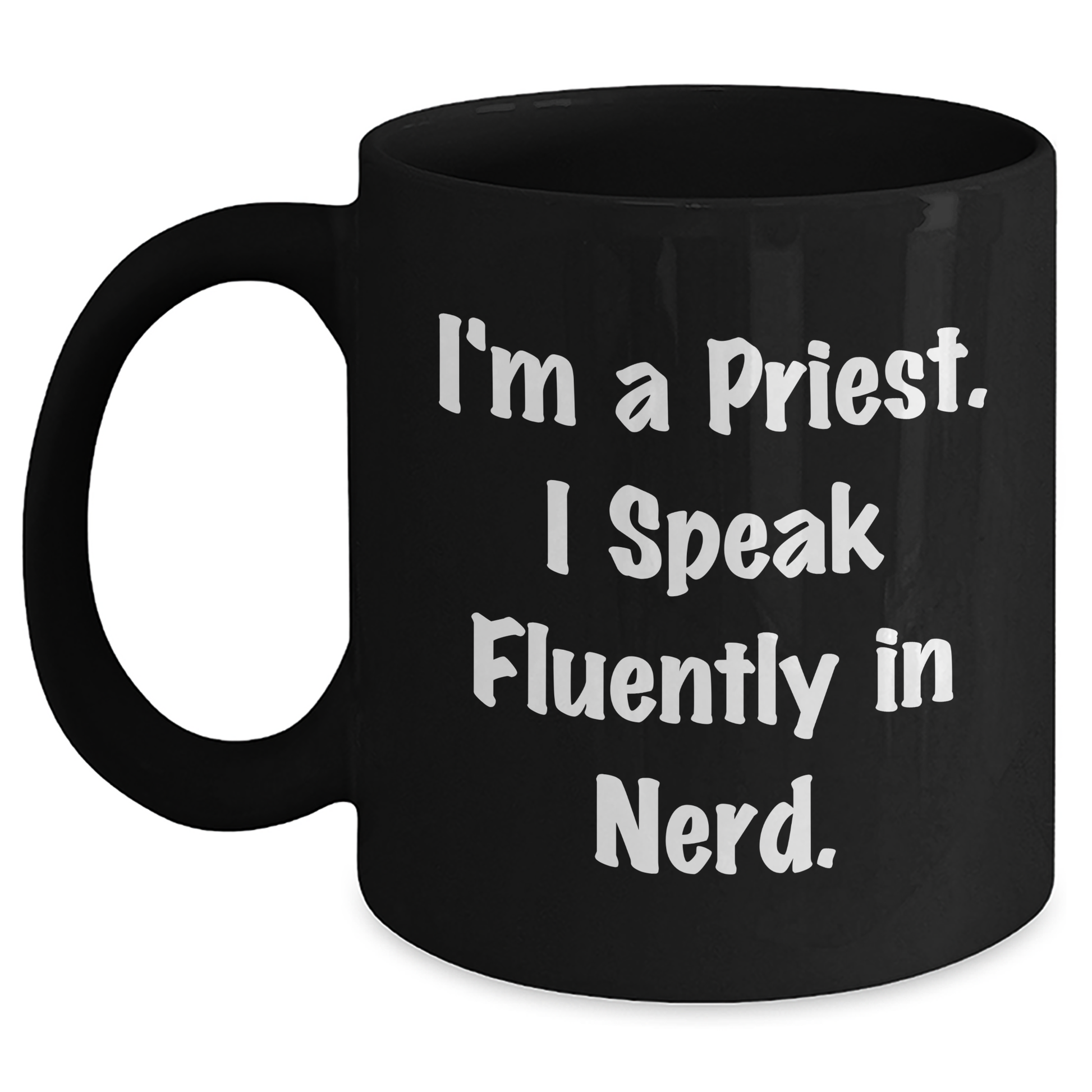 Funny Priest Quotes Black Coffee Mug, Gifts for Priest, I'm A Priest. I Speak Fluently In genius., Gifts from Family, Unique Father's Day Unique Gifts - Main