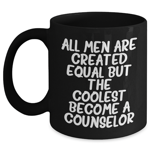 Funny Counselor Gifts from Men - 'All Men Are Created Equal But The Coolest Become A Counselor' Black Coffee Mug for Counselor, Father's Day Unique Gifts - Main