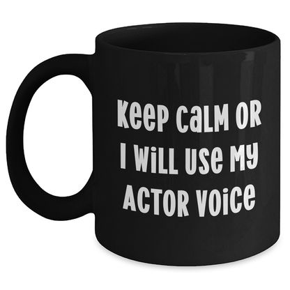 Funny Actor Gifts for Him - Keep Calm Or I Will Use My Actor Voice Black Coffee Mug, Father's Day Unique Gifts from Men - Main