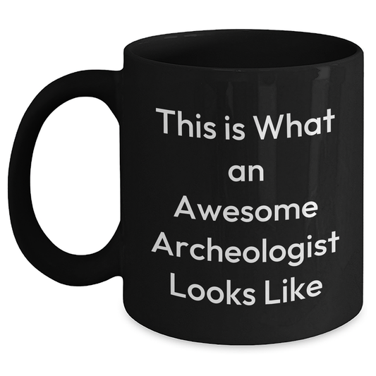 Funny Archeologist Gifts from Men to Friends - This Is What An Awesome Archeologist Looks Like Black Coffee Mug for Father's Day - Main