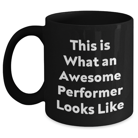 Performer Gifts: Funny Quote Black Coffee Mug, Gifts from Men, Gifts for Awesome Performers on Father's Day - Main