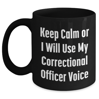 Funny Correctional Officer Gifts from Dad, Unique Black Coffee Mug for Men, 'Keep Calm Or I Will Use My Correctional Officer Voice' Quote, Ideal Gift for Father's Day - Main