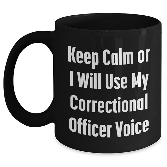 Funny Correctional Officer Gifts from Dad, Unique Black Coffee Mug for Men, 'Keep Calm Or I Will Use My Correctional Officer Voice' Quote, Ideal Gift for Father's Day - Main