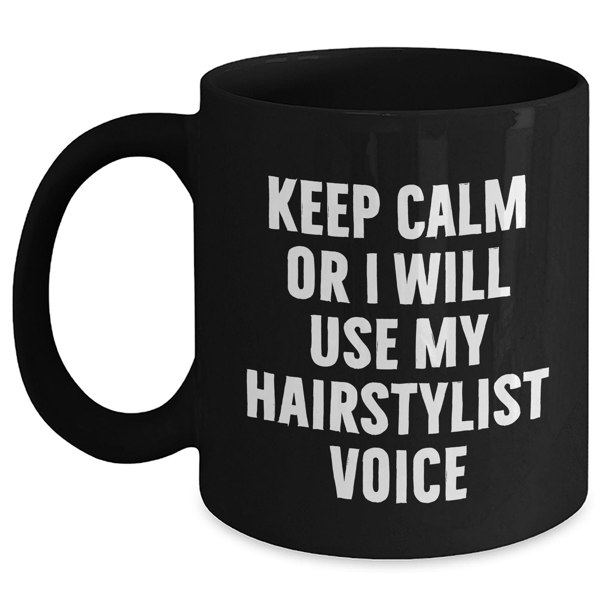 Hairstylist Humor Gifts from Friends and Family Father's Day Unique Mugs, Keep Calm Or I Will Use My Hairstylist Voice, Black Coffee Mug, 11oz or 15oz - Main
