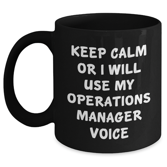Keep Calm or I'll Use My Operations Manager Voice Funny Black Coffee Mug for Operations Manager Graduation Gifts from Friends - Main