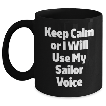 Sailor Humor Black Coffee Mug, Keep Calm Or I Will Use My Sailor Voice, Funny Gifts from Friends for Sailor, Unique Father's Day Unique Gifts - Main