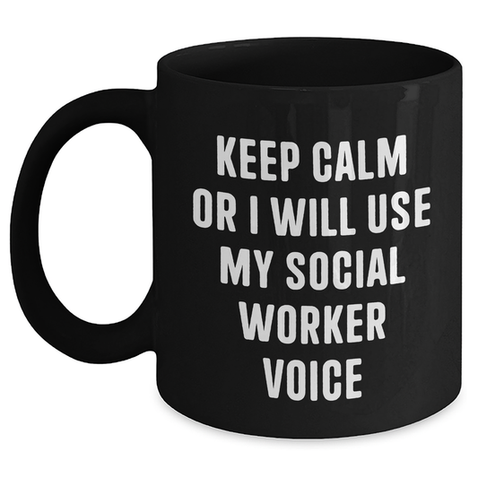 Funny Social Worker Gifts from Friends, Coworkers, or Family - Keep Calm Or I Will Use My Voice Black Coffee Mug, Graduation Unique Presents - Main