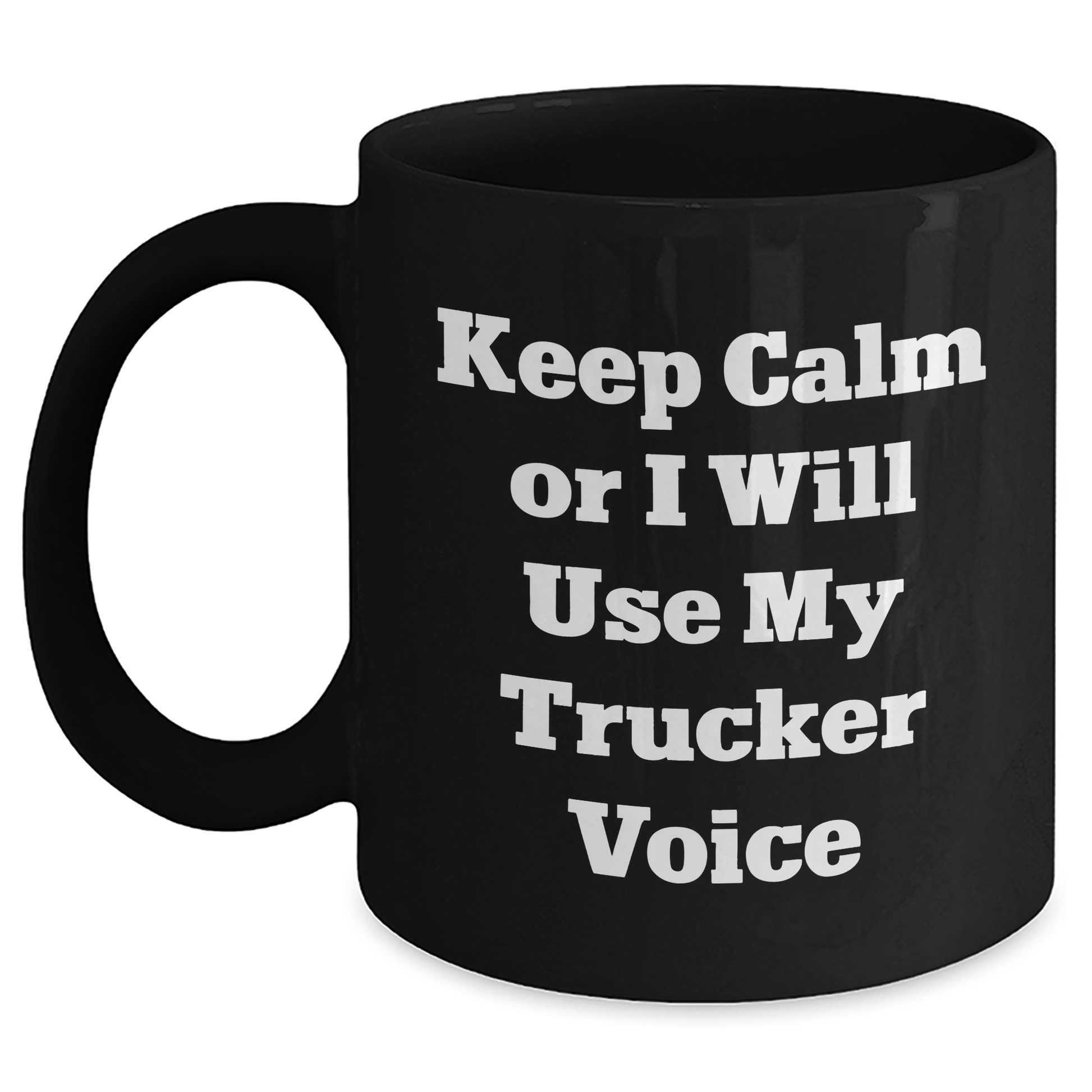 Funny Trucker Gifts - Keep Calm Or I Will Use My Trucker Voice Black Coffee Mug, Father's Day Unique Gifts from Men to Trucker Friends - Main